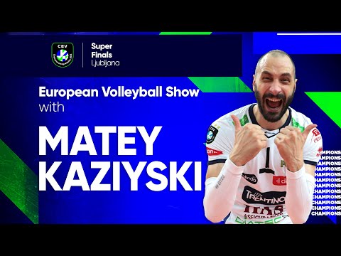 MATEY KAZIYSKI BACK IN THE SUPERFINALS | European Volleyball Show #CLVolleyM