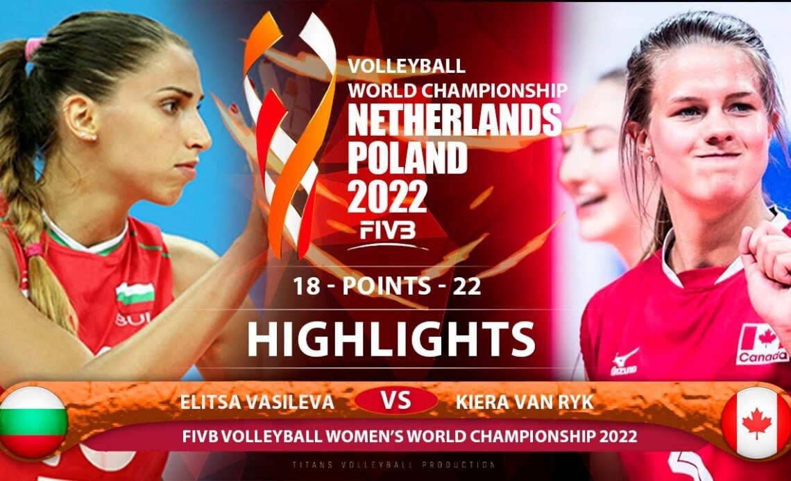 Elitsa Vasileva vs Kiera Van Ryk | Bulgaria vs Canada | Highlights | World Championship 2022 (HD)
