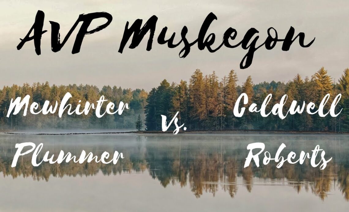 AVP Muskegon: Mewhirter/Plummer vs. Caldwell/Roberts