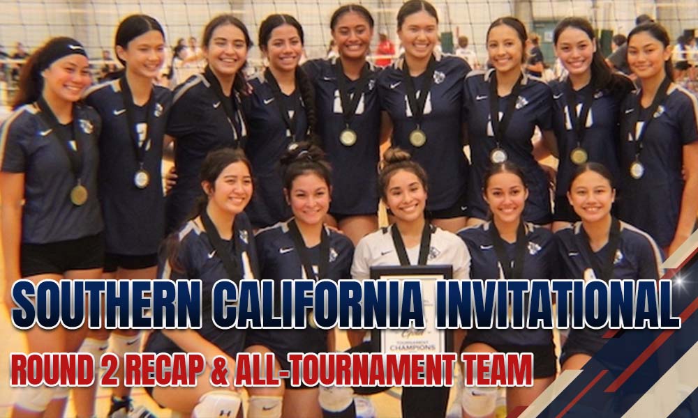 Tournament Recap: Southern California Invitational Round 2, and All-Tournament Selections – PrepVolleyball.com | Club Volleyball | High School Volleyball