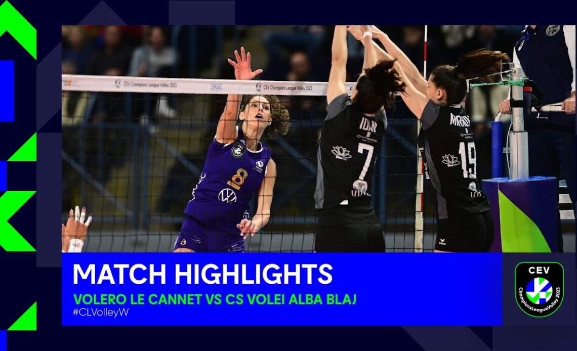 Highlights | Volero LE CANNET vs CS Volei Alba BLAJ | CEV Champions League Volley 2023