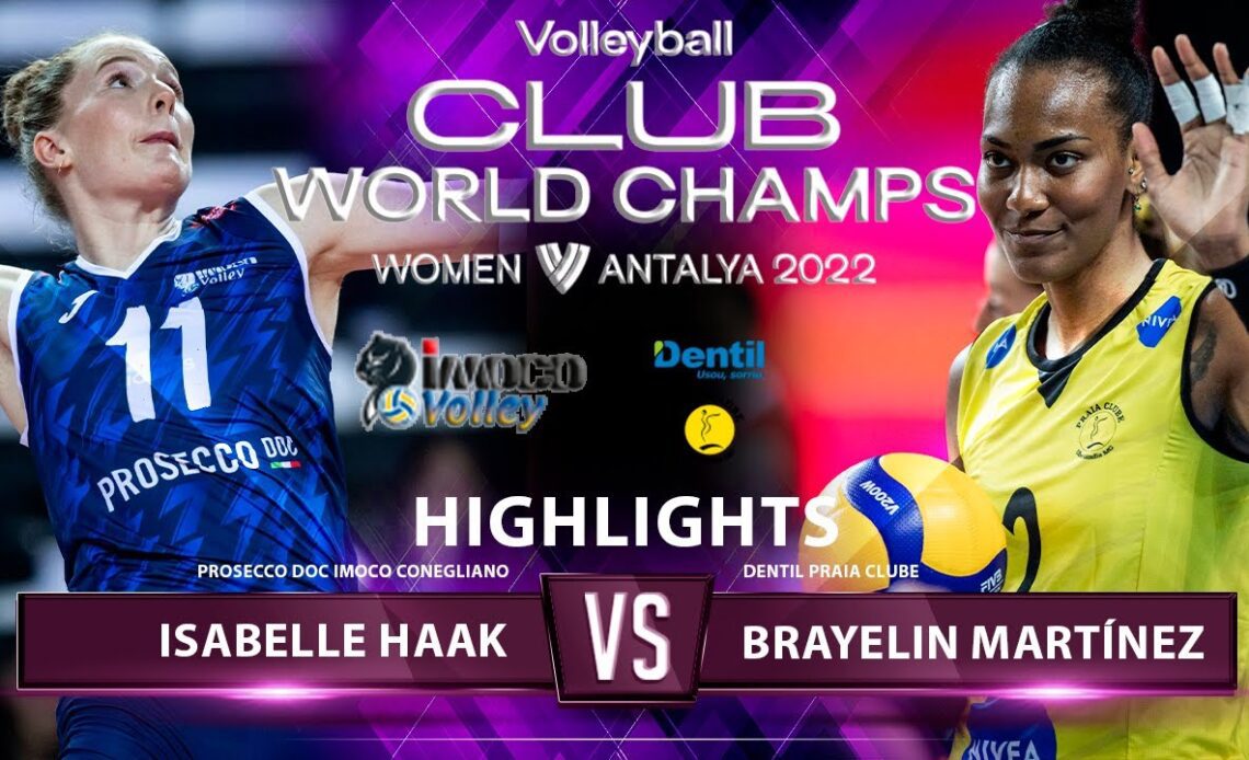Isabelle Haak vs Brayelin Martínez | Imoco Conegliano vs Dentil Praia Clube | Highlights | WCWC 2022