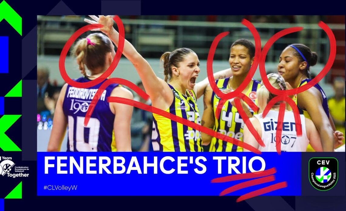 Fenerbahce's Unstopabble Trio I Melissa Vargas + Arina Fedorovtseva + Ana Cristina