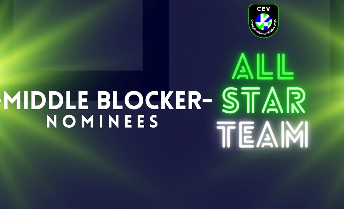 Men's All-Star Team Nominees I Middle Blockers I CEV Champions League Volley