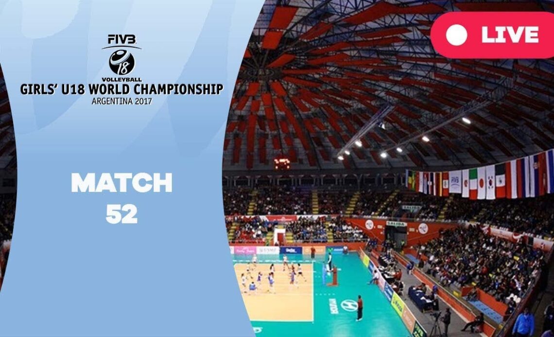 match 52 - 2017 FIVB Girls U18 World Championship