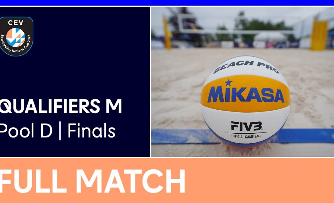 LIVE | 2023 CEV Beach Volleyball Nations Cup | Qualifiers M | Pool D Finals