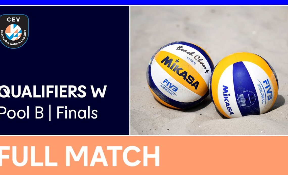 LIVE | 2023 CEV Beach Volleyball Nations Cup | Qualifiers W | Pool B Finals