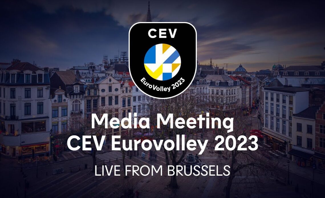 LIVE FROM BRUSSELS: MEDIA MEETING - CEV EUROVOLLEY 2023