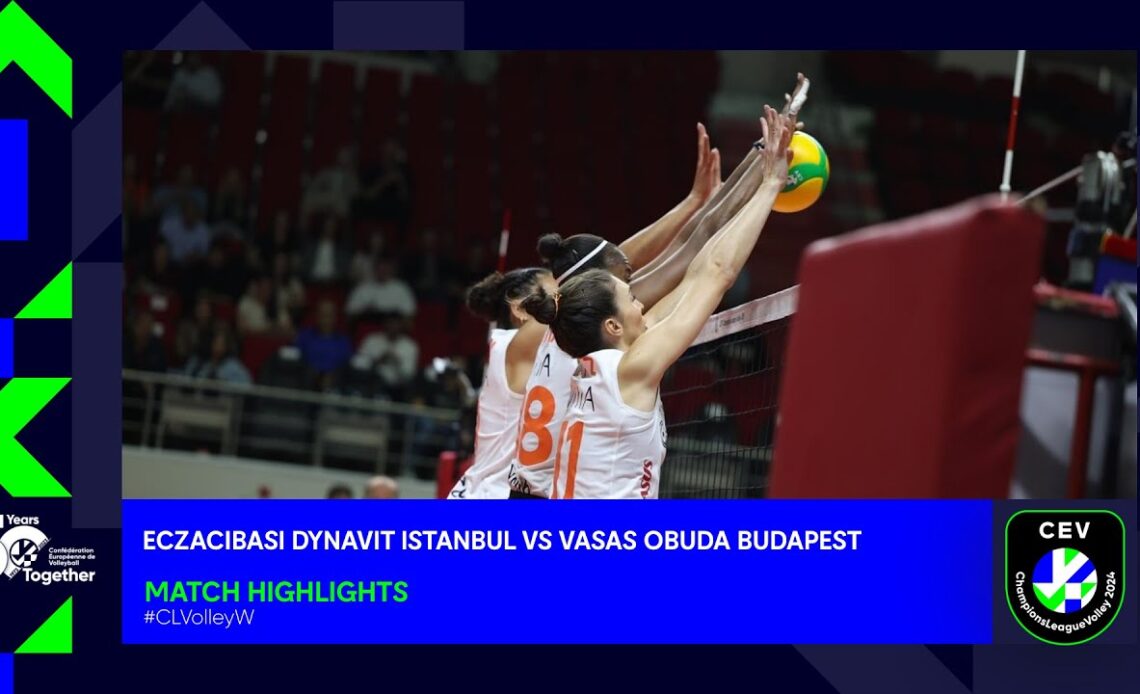 CLVolleyW: Eczacibasi Dynavit ISTANBUL vs. Vasas Óbuda BUDAPEST - Match Highlights